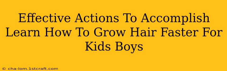 Effective Actions To Accomplish Learn How To Grow Hair Faster For Kids Boys