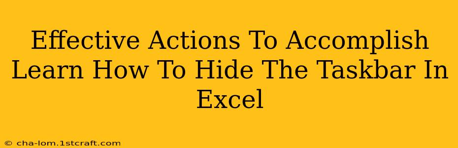 Effective Actions To Accomplish Learn How To Hide The Taskbar In Excel