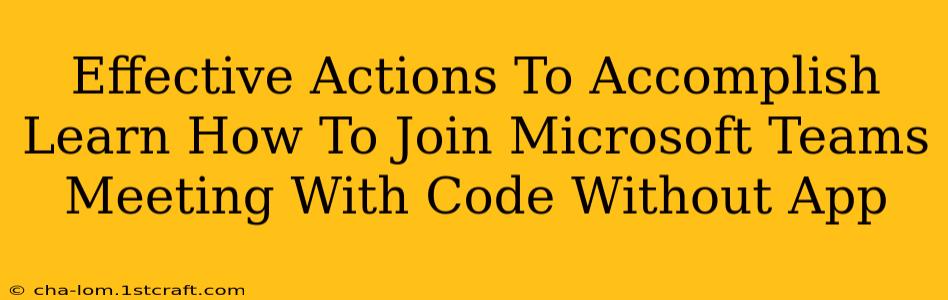 Effective Actions To Accomplish Learn How To Join Microsoft Teams Meeting With Code Without App