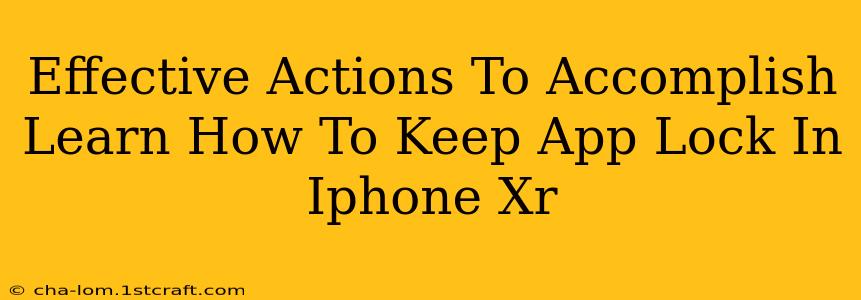 Effective Actions To Accomplish Learn How To Keep App Lock In Iphone Xr