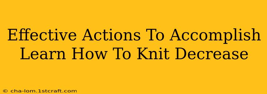 Effective Actions To Accomplish Learn How To Knit Decrease