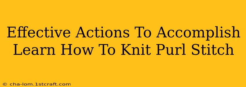 Effective Actions To Accomplish Learn How To Knit Purl Stitch