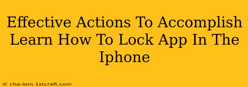 Effective Actions To Accomplish Learn How To Lock App In The Iphone