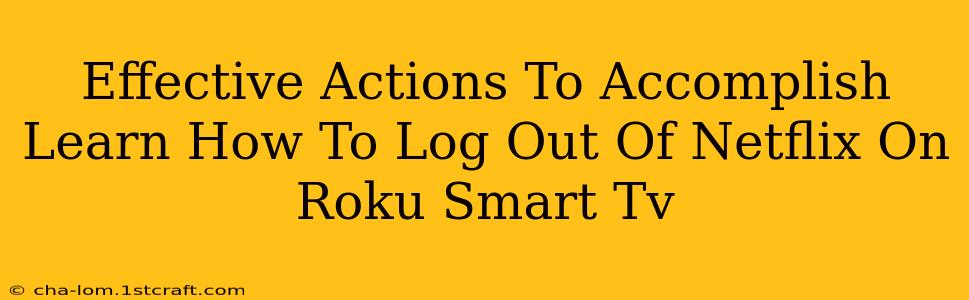 Effective Actions To Accomplish Learn How To Log Out Of Netflix On Roku Smart Tv