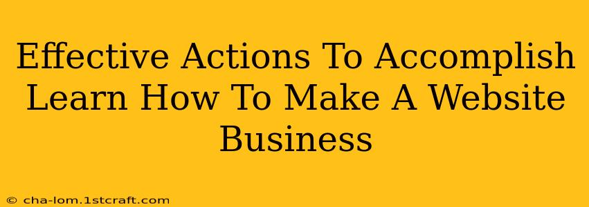 Effective Actions To Accomplish Learn How To Make A Website Business