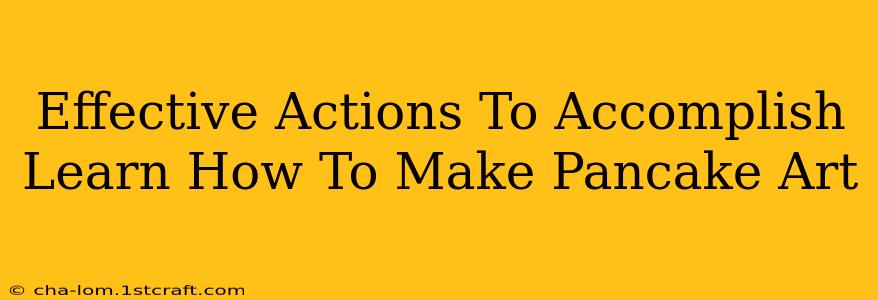 Effective Actions To Accomplish Learn How To Make Pancake Art