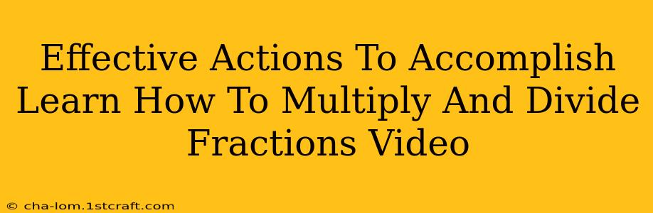 Effective Actions To Accomplish Learn How To Multiply And Divide Fractions Video