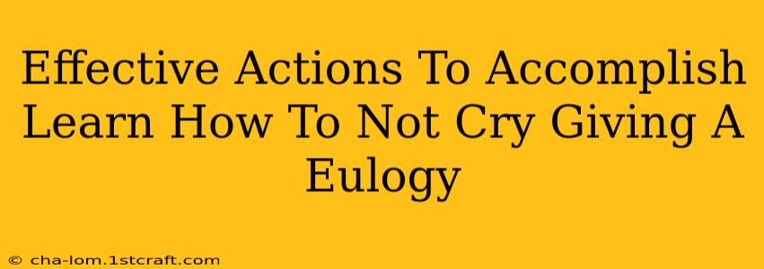 Effective Actions To Accomplish Learn How To Not Cry Giving A Eulogy