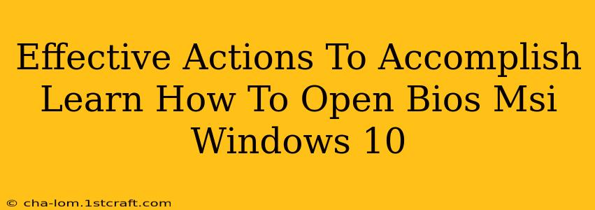 Effective Actions To Accomplish Learn How To Open Bios Msi Windows 10