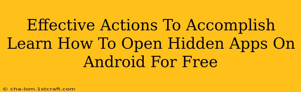 Effective Actions To Accomplish Learn How To Open Hidden Apps On Android For Free