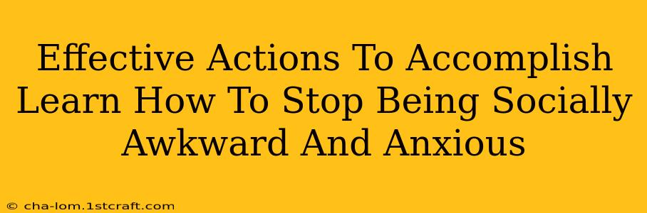 Effective Actions To Accomplish Learn How To Stop Being Socially Awkward And Anxious