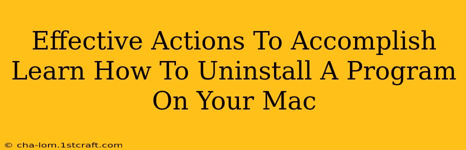 Effective Actions To Accomplish Learn How To Uninstall A Program On Your Mac