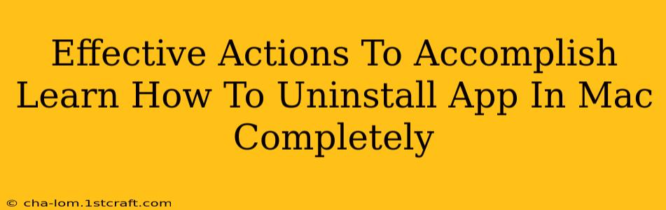 Effective Actions To Accomplish Learn How To Uninstall App In Mac Completely