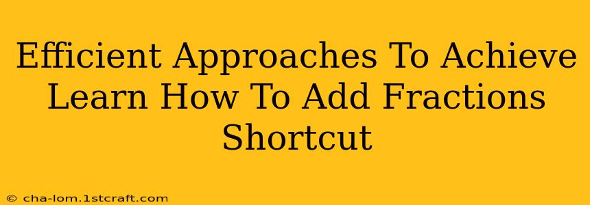 Efficient Approaches To Achieve Learn How To Add Fractions Shortcut