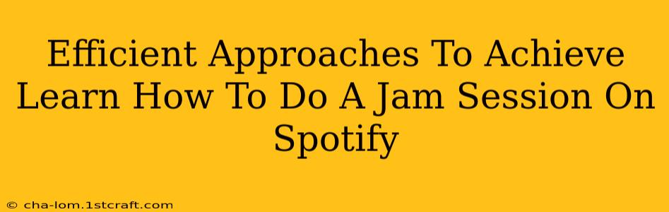 Efficient Approaches To Achieve Learn How To Do A Jam Session On Spotify