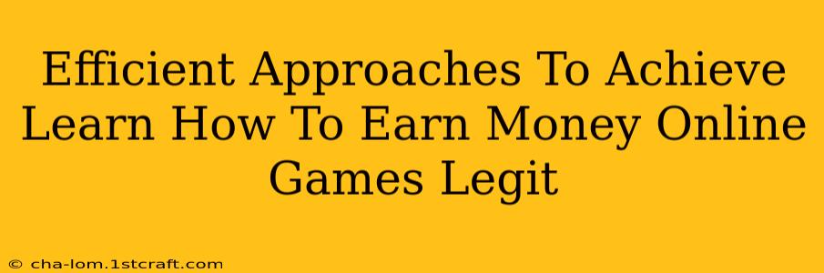 Efficient Approaches To Achieve Learn How To Earn Money Online Games Legit