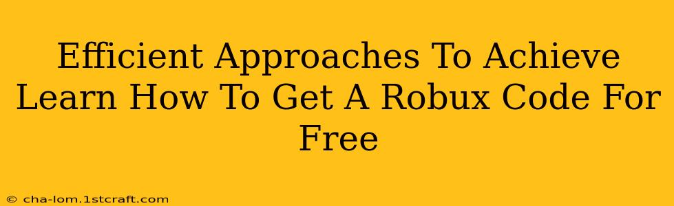 Efficient Approaches To Achieve Learn How To Get A Robux Code For Free