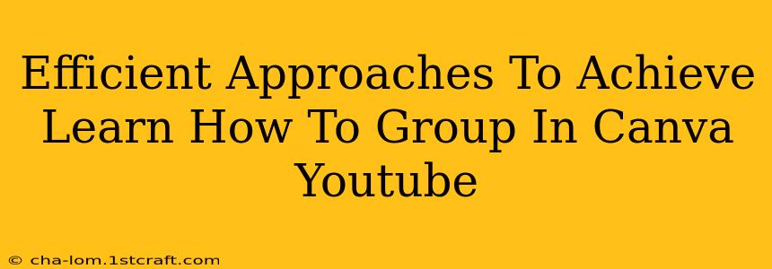 Efficient Approaches To Achieve Learn How To Group In Canva Youtube