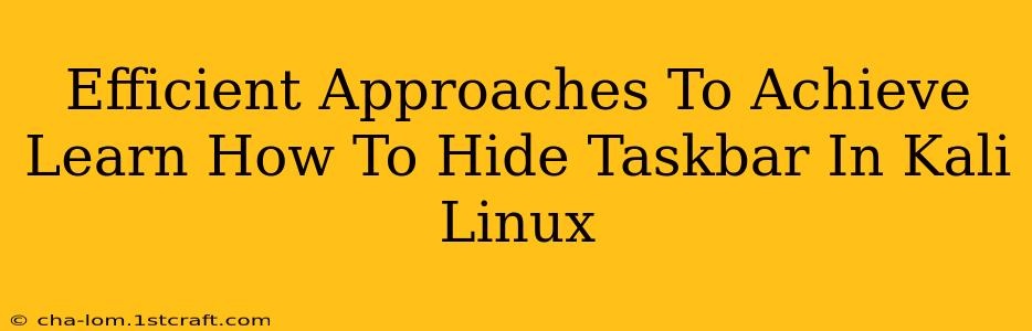 Efficient Approaches To Achieve Learn How To Hide Taskbar In Kali Linux