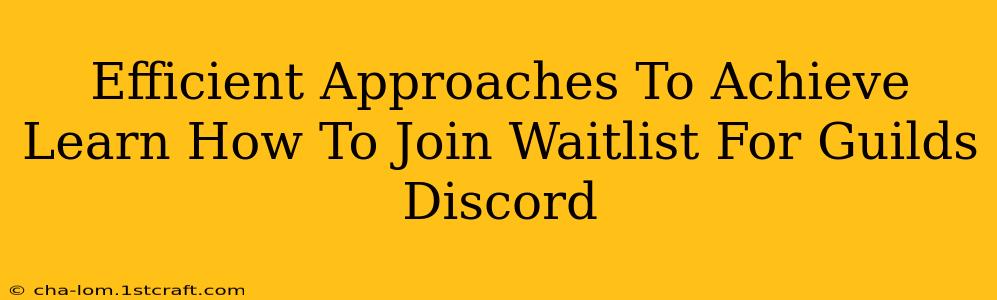 Efficient Approaches To Achieve Learn How To Join Waitlist For Guilds Discord