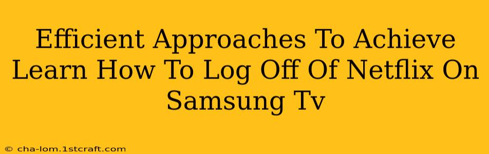 Efficient Approaches To Achieve Learn How To Log Off Of Netflix On Samsung Tv