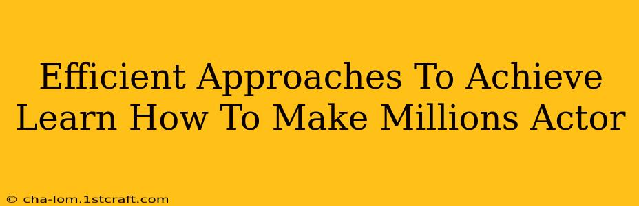 Efficient Approaches To Achieve Learn How To Make Millions Actor