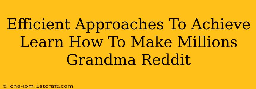 Efficient Approaches To Achieve Learn How To Make Millions Grandma Reddit