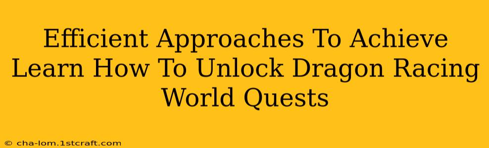 Efficient Approaches To Achieve Learn How To Unlock Dragon Racing World Quests