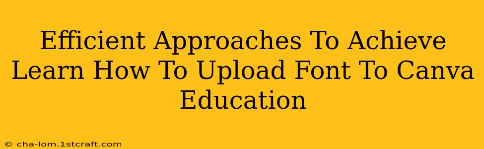 Efficient Approaches To Achieve Learn How To Upload Font To Canva Education