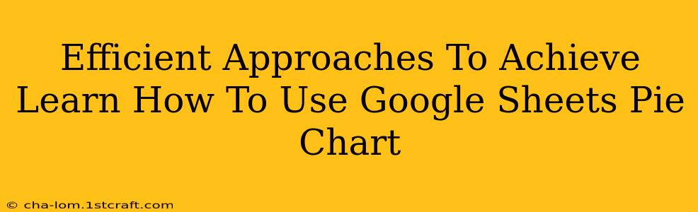 Efficient Approaches To Achieve Learn How To Use Google Sheets Pie Chart