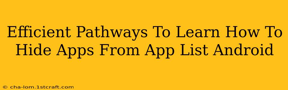 Efficient Pathways To Learn How To Hide Apps From App List Android