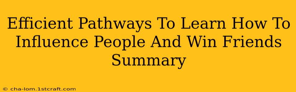 Efficient Pathways To Learn How To Influence People And Win Friends Summary