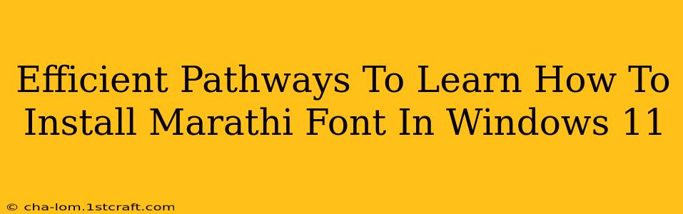 Efficient Pathways To Learn How To Install Marathi Font In Windows 11