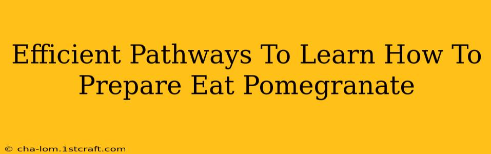 Efficient Pathways To Learn How To Prepare Eat Pomegranate