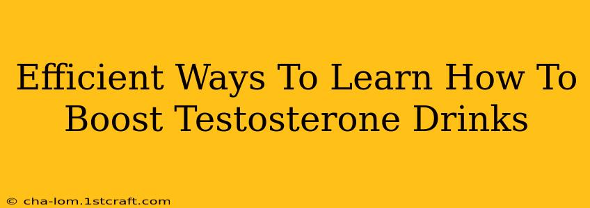 Efficient Ways To Learn How To Boost Testosterone Drinks