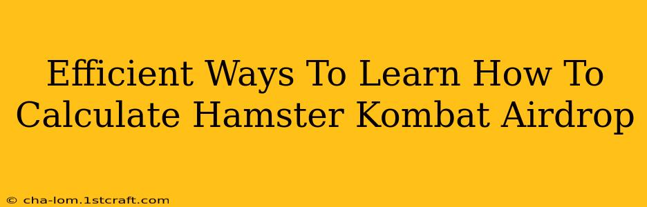 Efficient Ways To Learn How To Calculate Hamster Kombat Airdrop