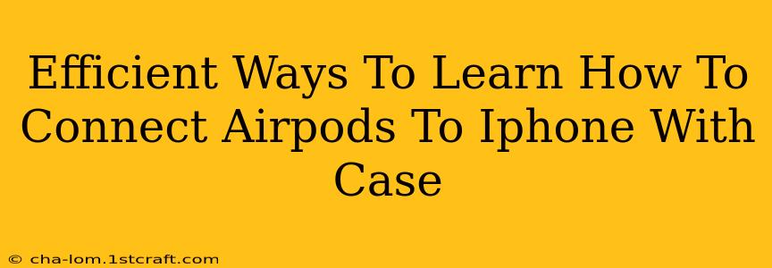 Efficient Ways To Learn How To Connect Airpods To Iphone With Case