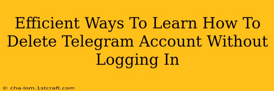 Efficient Ways To Learn How To Delete Telegram Account Without Logging In