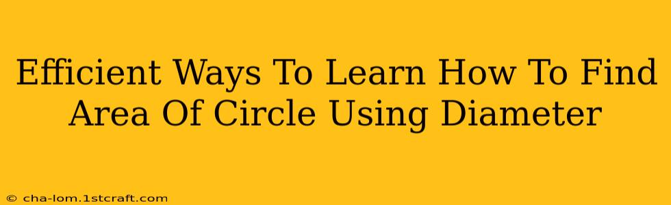 Efficient Ways To Learn How To Find Area Of Circle Using Diameter