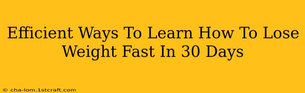 Efficient Ways To Learn How To Lose Weight Fast In 30 Days