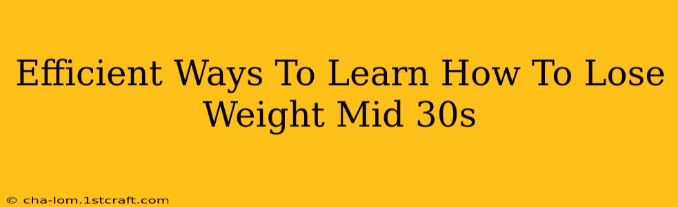 Efficient Ways To Learn How To Lose Weight Mid 30s