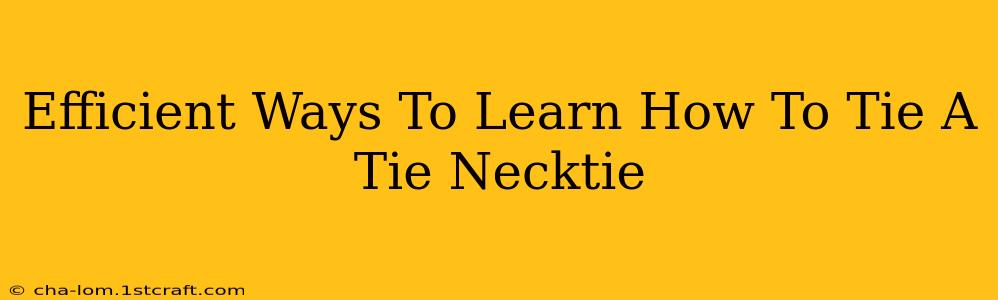 Efficient Ways To Learn How To Tie A Tie Necktie