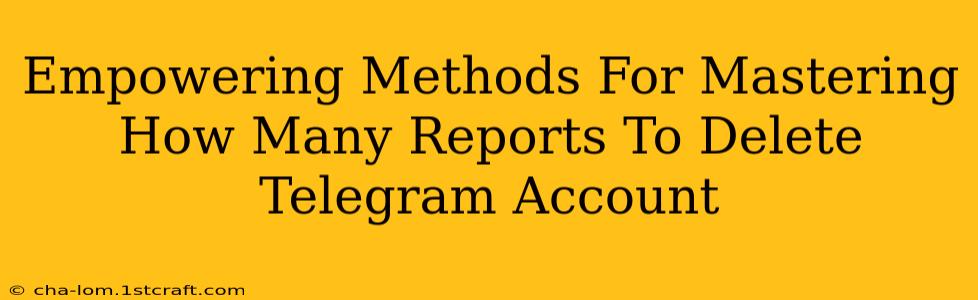 Empowering Methods For Mastering How Many Reports To Delete Telegram Account