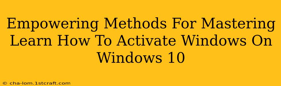 Empowering Methods For Mastering Learn How To Activate Windows On Windows 10