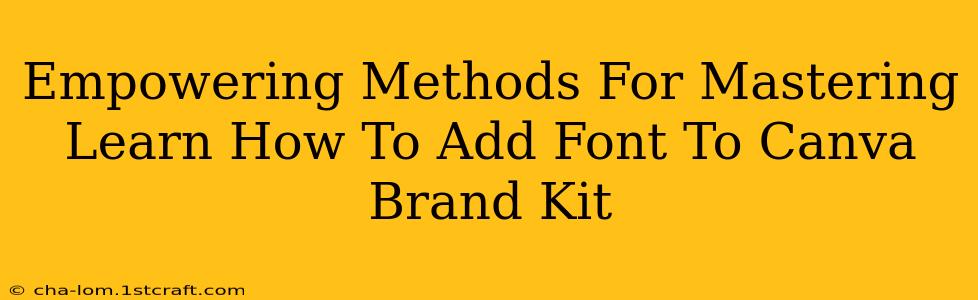 Empowering Methods For Mastering Learn How To Add Font To Canva Brand Kit