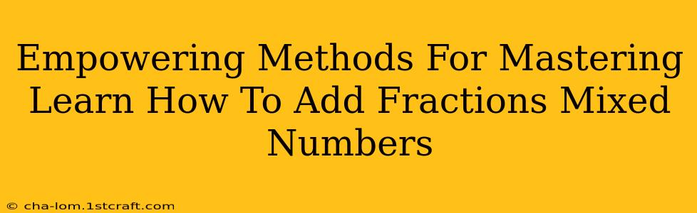 Empowering Methods For Mastering Learn How To Add Fractions Mixed Numbers