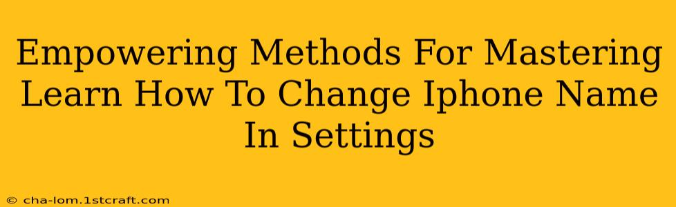 Empowering Methods For Mastering Learn How To Change Iphone Name In Settings