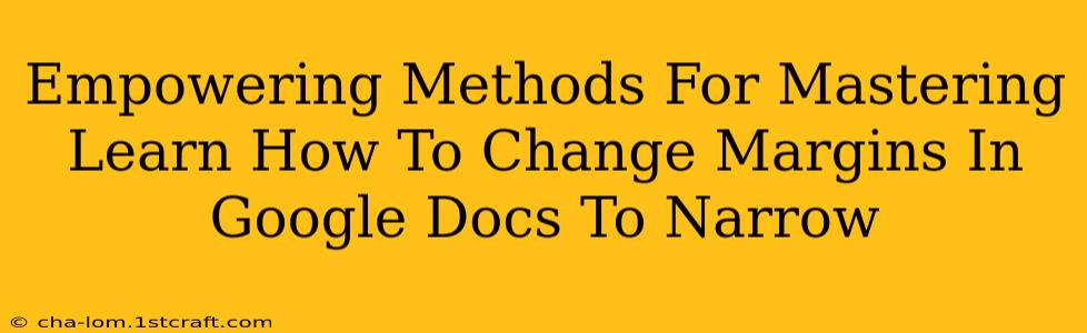 Empowering Methods For Mastering Learn How To Change Margins In Google Docs To Narrow