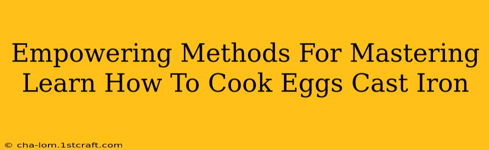 Empowering Methods For Mastering Learn How To Cook Eggs Cast Iron