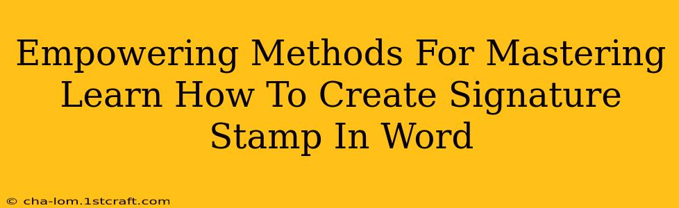 Empowering Methods For Mastering Learn How To Create Signature Stamp In Word